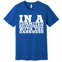 In A Commited Relationship With The Darkness Meaningful Gift Premium T-Shirt