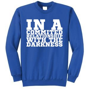 In A Commited Relationship With The Darkness Meaningful Gift Tall Sweatshirt