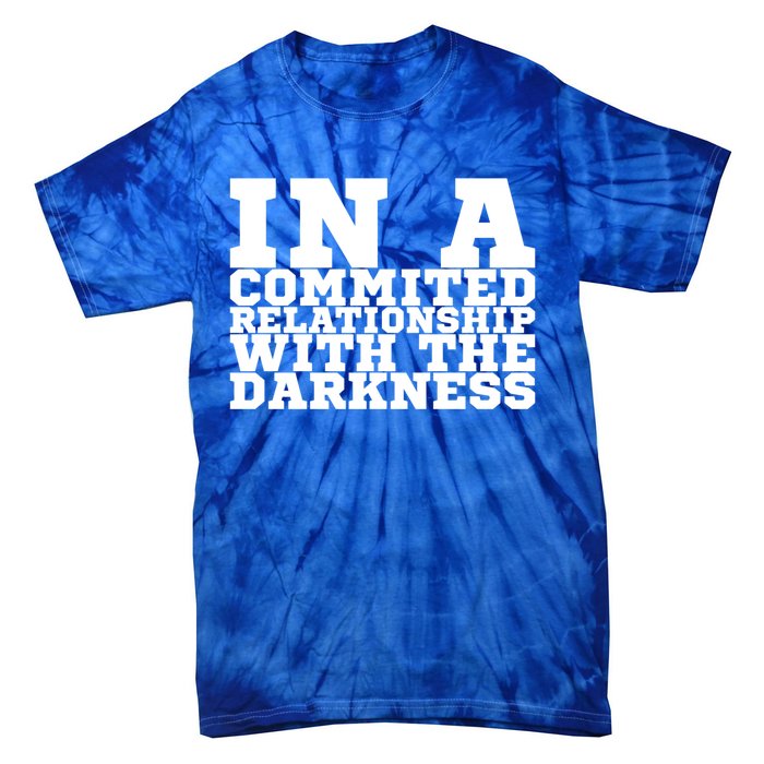 In A Commited Relationship With The Darkness Meaningful Gift Tie-Dye T-Shirt