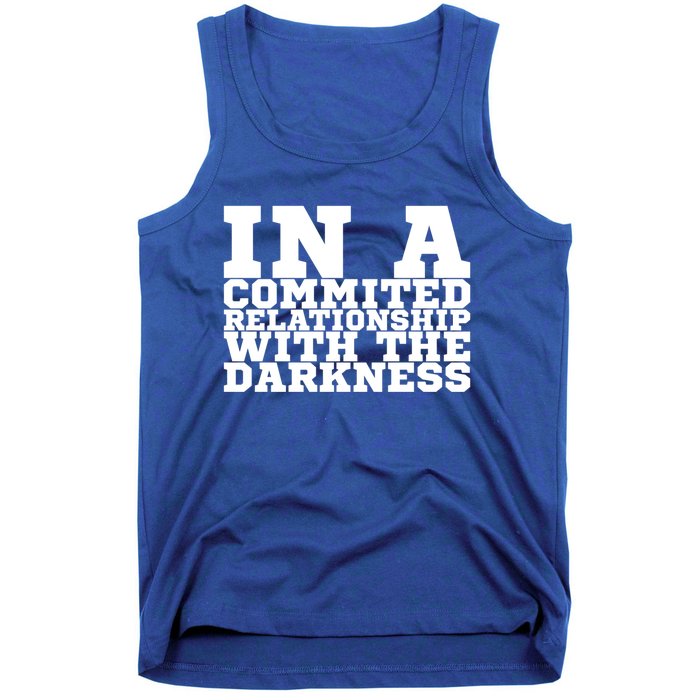 In A Commited Relationship With The Darkness Meaningful Gift Tank Top