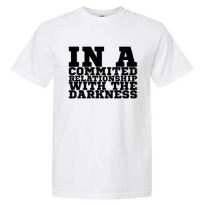 In A Commited Relationship With The Darkness Meaningful Gift Garment-Dyed Heavyweight T-Shirt