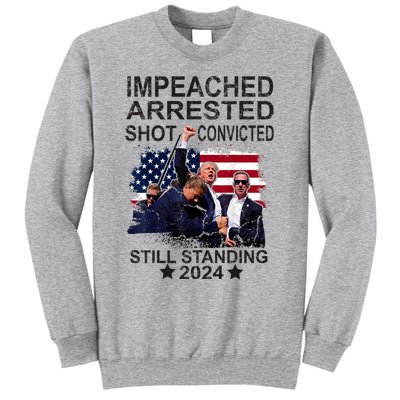 Impeached Arrested Convicted Shot Still Standing Tall Sweatshirt