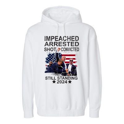 Impeached Arrested Convicted Shot Still Standing Garment-Dyed Fleece Hoodie