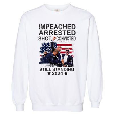 Impeached Arrested Convicted Shot Still Standing Garment-Dyed Sweatshirt