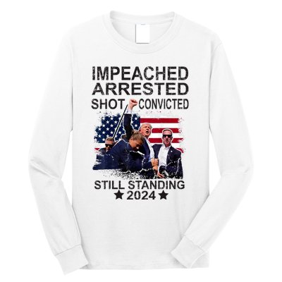 Impeached Arrested Convicted Shot Still Standing Long Sleeve Shirt