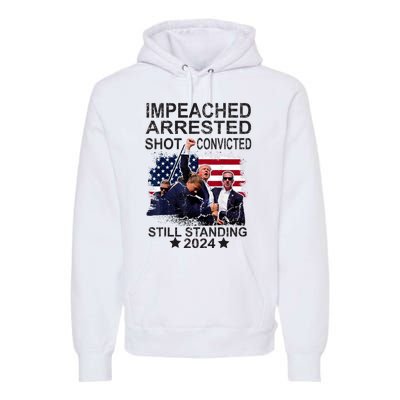 Impeached Arrested Convicted Shot Still Standing Premium Hoodie