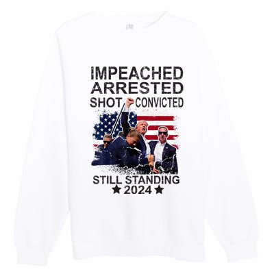 Impeached Arrested Convicted Shot Still Standing Premium Crewneck Sweatshirt