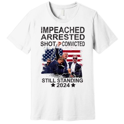 Impeached Arrested Convicted Shot Still Standing Premium T-Shirt