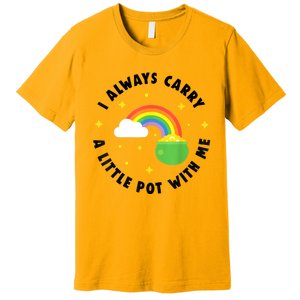 I Always Carry A Little Pot With Me Rainbow St Patricks Day Premium T-Shirt