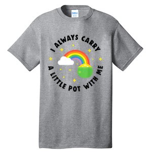 I Always Carry A Little Pot With Me Rainbow St Patricks Day Tall T-Shirt