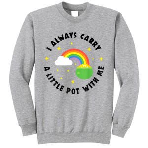 I Always Carry A Little Pot With Me Rainbow St Patricks Day Tall Sweatshirt