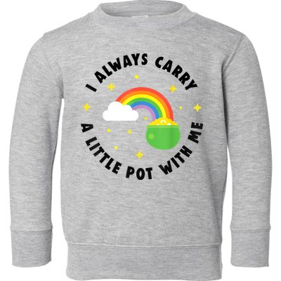 I Always Carry A Little Pot With Me Rainbow St Patricks Day Toddler Sweatshirt