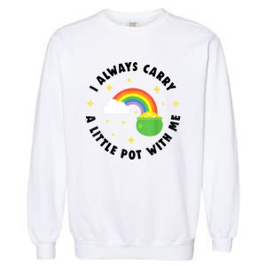 I Always Carry A Little Pot With Me Rainbow St Patricks Day Garment-Dyed Sweatshirt