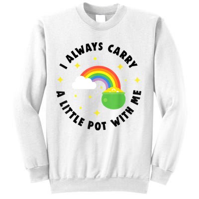 I Always Carry A Little Pot With Me Rainbow St Patricks Day Sweatshirt