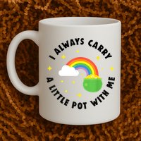 I Always Carry A Little Pot With Me Rainbow St Patricks Day Mug