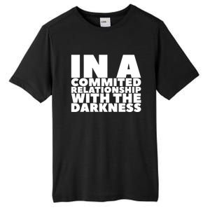 In A Commited Relationship With The Darkness Gift Tall Fusion ChromaSoft Performance T-Shirt