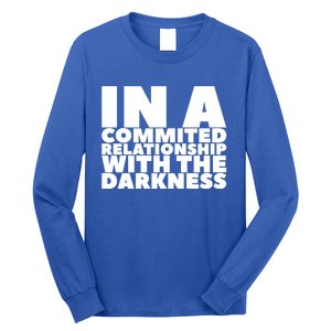 In A Commited Relationship With The Darkness Gift Long Sleeve Shirt