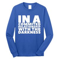 In A Commited Relationship With The Darkness Gift Long Sleeve Shirt