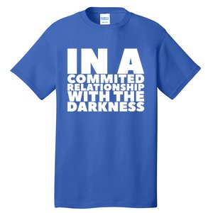 In A Commited Relationship With The Darkness Gift Tall T-Shirt