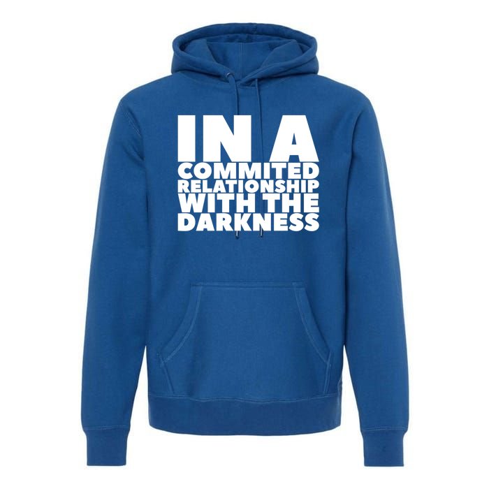 In A Commited Relationship With The Darkness Gift Premium Hoodie