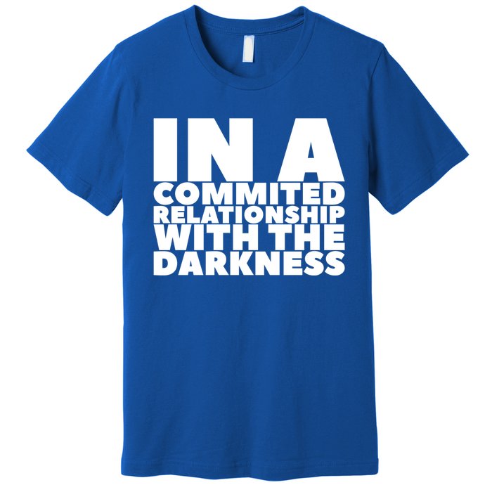 In A Commited Relationship With The Darkness Gift Premium T-Shirt