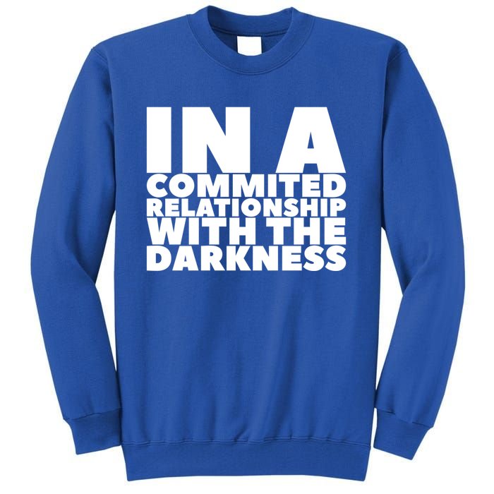 In A Commited Relationship With The Darkness Gift Tall Sweatshirt