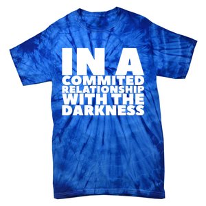 In A Commited Relationship With The Darkness Gift Tie-Dye T-Shirt