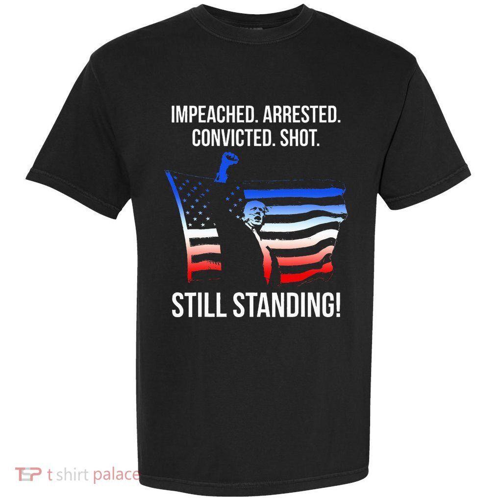 Impeached. Arrested. Convicted. Still Standing Garment-Dyed Heavyweight T-Shirt