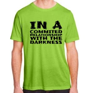 In A Commited Relationship With The Darkness Gift Adult ChromaSoft Performance T-Shirt