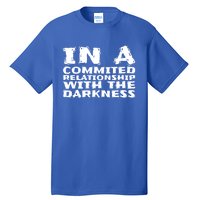 In A Commited Relationship With The Darkness Gift Tall T-Shirt