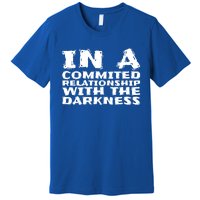 In A Commited Relationship With The Darkness Gift Premium T-Shirt