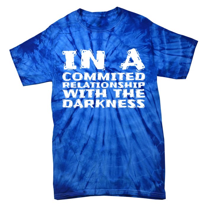 In A Commited Relationship With The Darkness Gift Tie-Dye T-Shirt