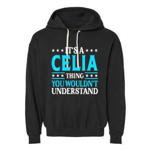 It's A Celia Thing Wouldn't Understand Girl Name Celia Garment-Dyed Fleece Hoodie