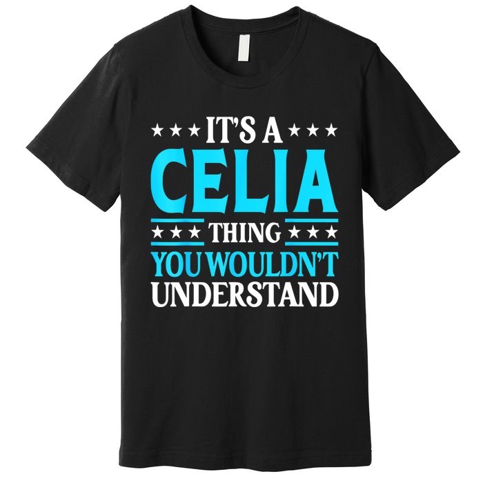 It's A Celia Thing Wouldn't Understand Girl Name Celia Premium T-Shirt