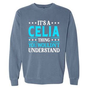 It's A Celia Thing Wouldn't Understand Girl Name Celia Garment-Dyed Sweatshirt