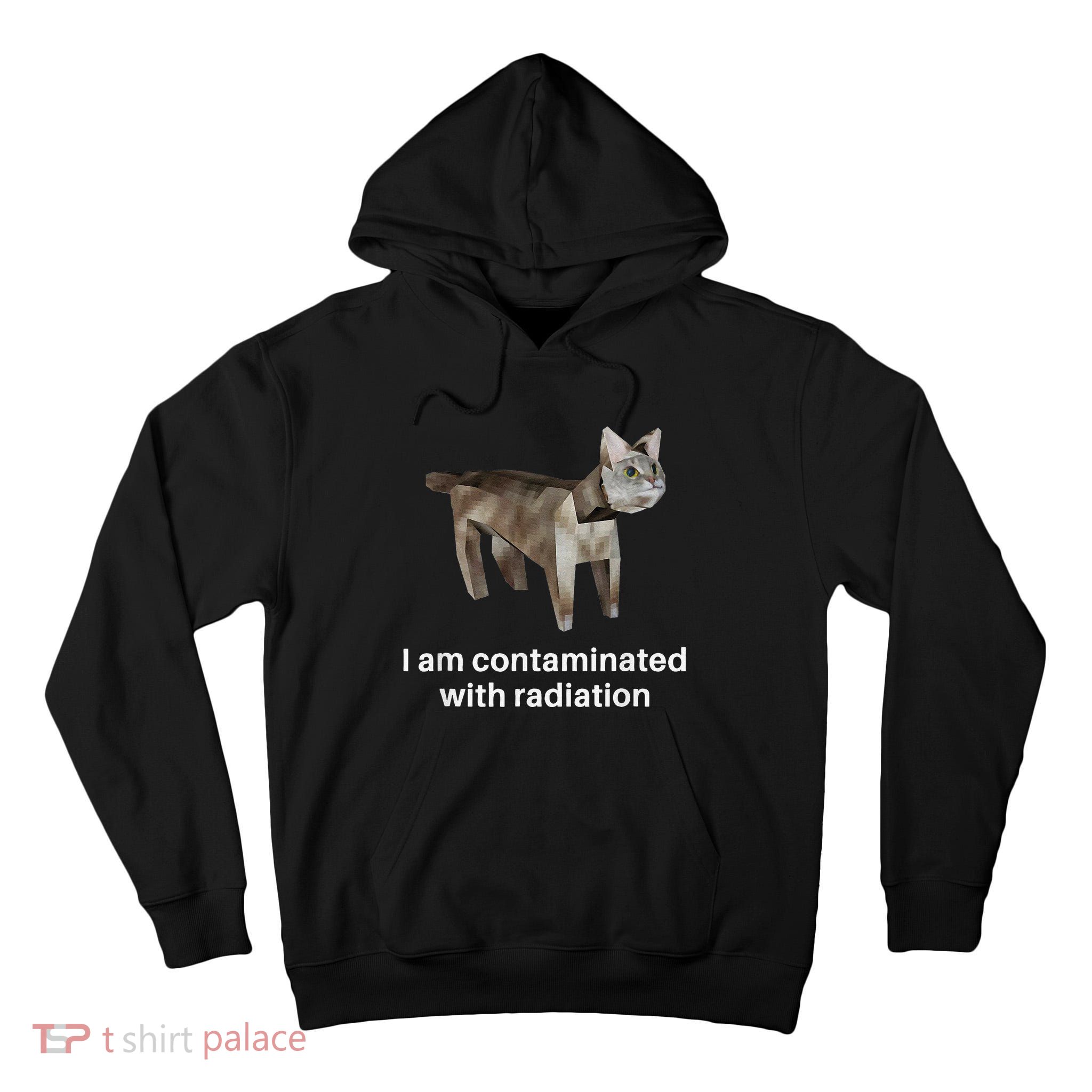 I Am Contaminated With Radiation Cat Meme Tall Hoodie