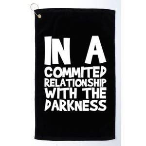 In A Commited Relationship With The Darkness Gift Platinum Collection Golf Towel