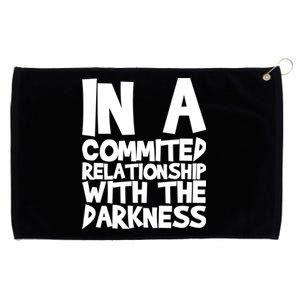 In A Commited Relationship With The Darkness Gift Grommeted Golf Towel