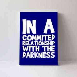 In A Commited Relationship With The Darkness Gift Canvas