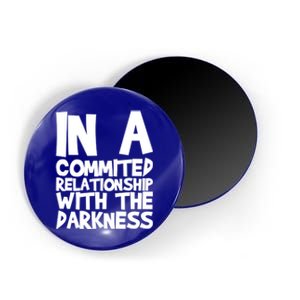 In A Commited Relationship With The Darkness Gift Magnet