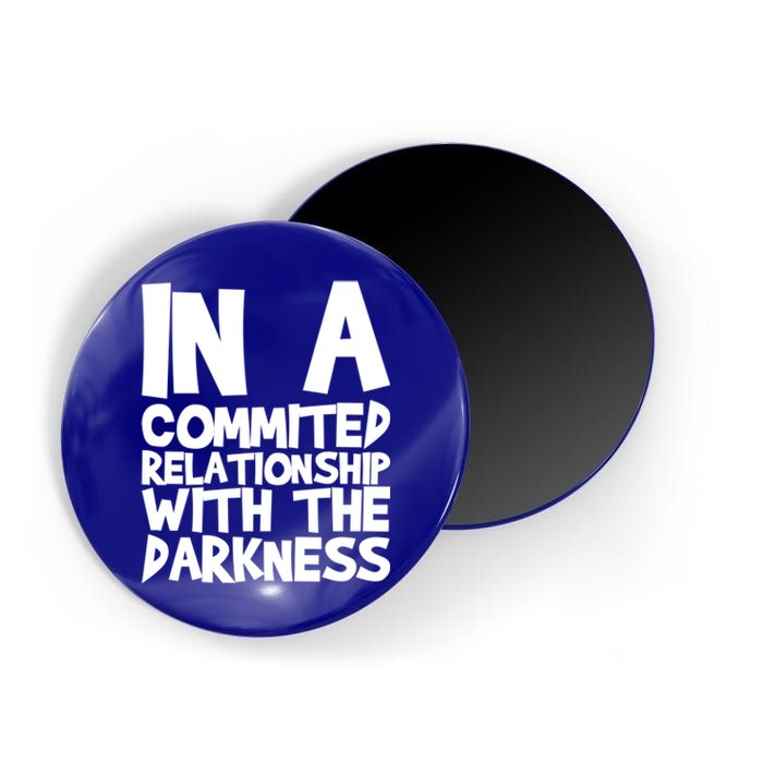 In A Commited Relationship With The Darkness Gift Magnet