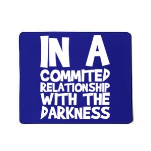 In A Commited Relationship With The Darkness Gift Mousepad