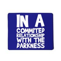 In A Commited Relationship With The Darkness Gift Mousepad