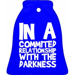 In A Commited Relationship With The Darkness Gift Ceramic Bell Ornament