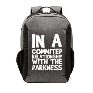 In A Commited Relationship With The Darkness Gift Vector Backpack