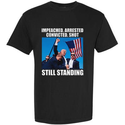 Impeached Arrested Convicted Shot Still Standing Garment-Dyed Heavyweight T-Shirt