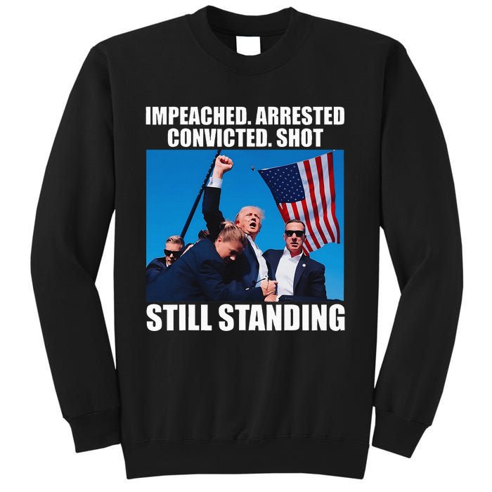 Impeached Arrested Convicted Shot Still Standing Sweatshirt