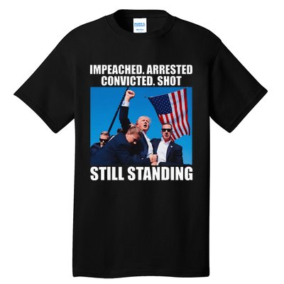 Impeached Arrested Convicted Shot Still Standing Tall T-Shirt