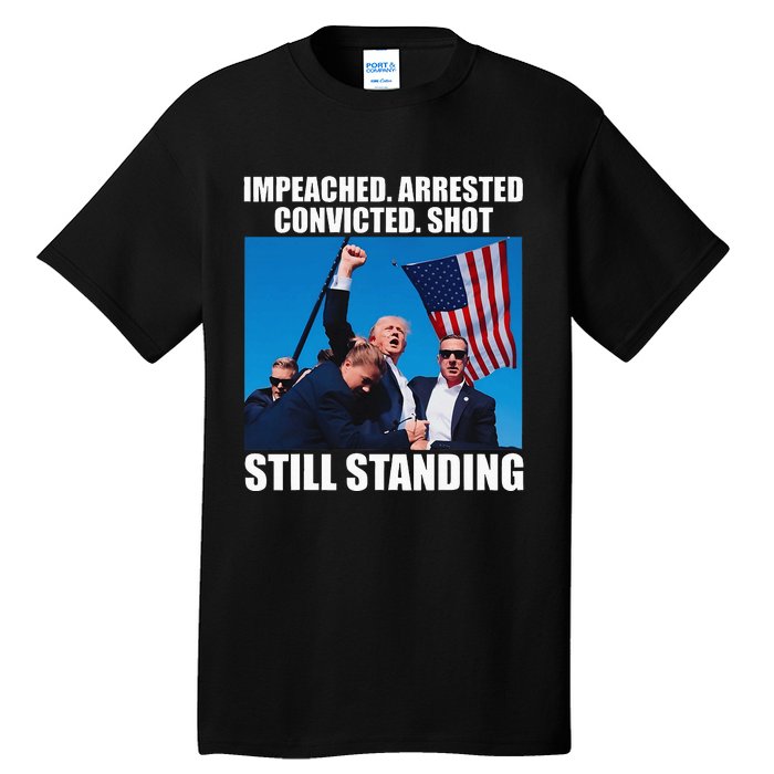 Impeached Arrested Convicted Shot Still Standing Tall T-Shirt