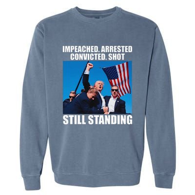 Impeached Arrested Convicted Shot Still Standing Garment-Dyed Sweatshirt